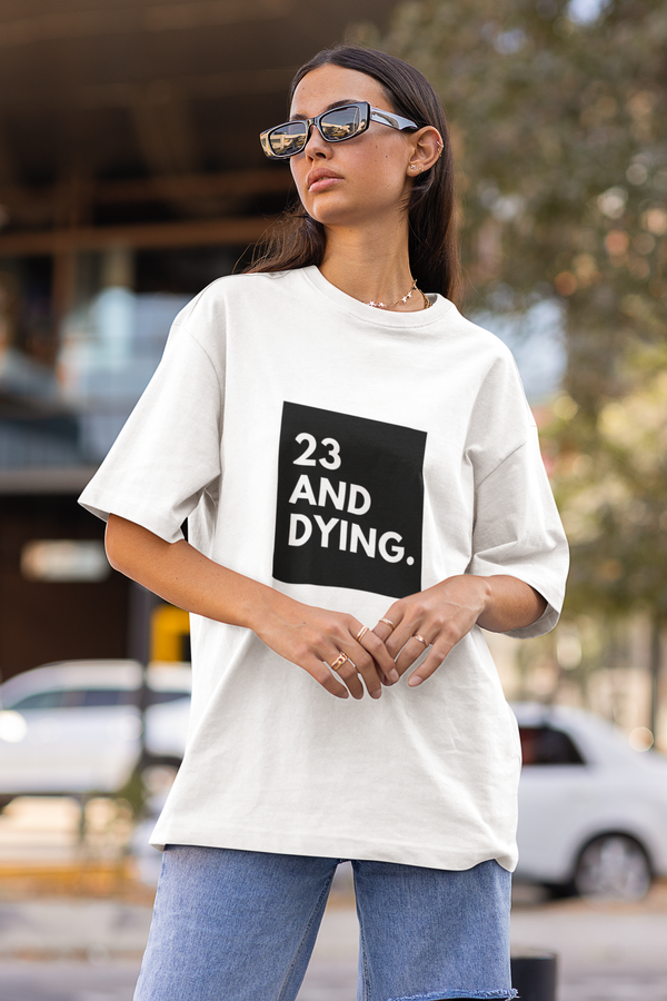 23 And Dying'✨ Unisex Classic Oversized T-shirt