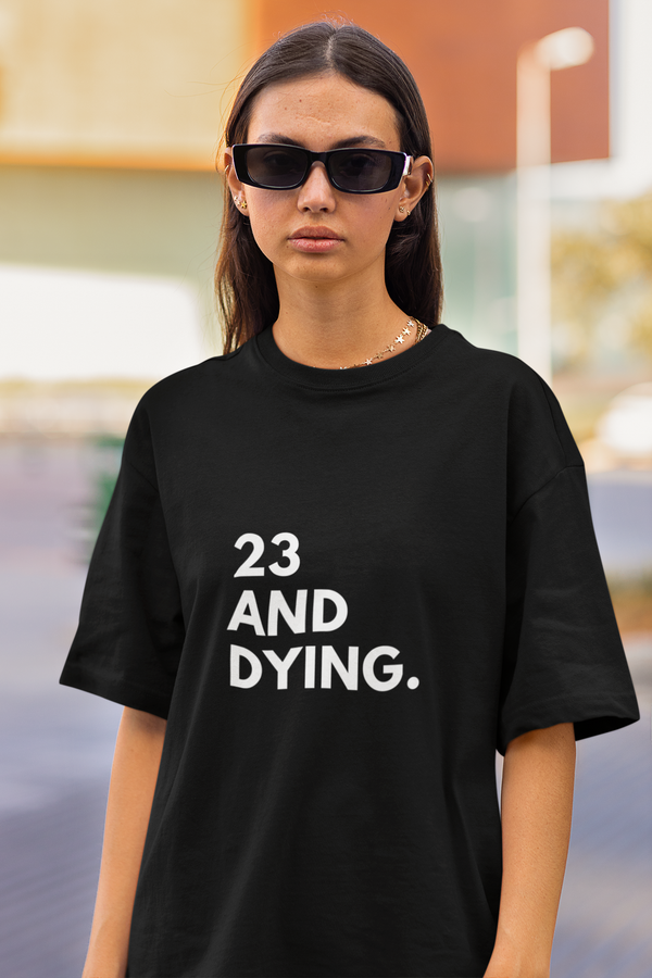 23 And Dying'✨ Unisex Classic Oversized T-shirt